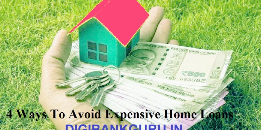 4 Ways To Avoid Expensive Home Loans