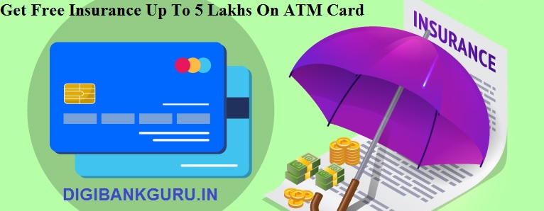 Get Free Insurance Up To 5 Lakhs On ATM Card