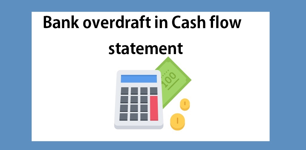 Bank overdraft in Cash flow statement