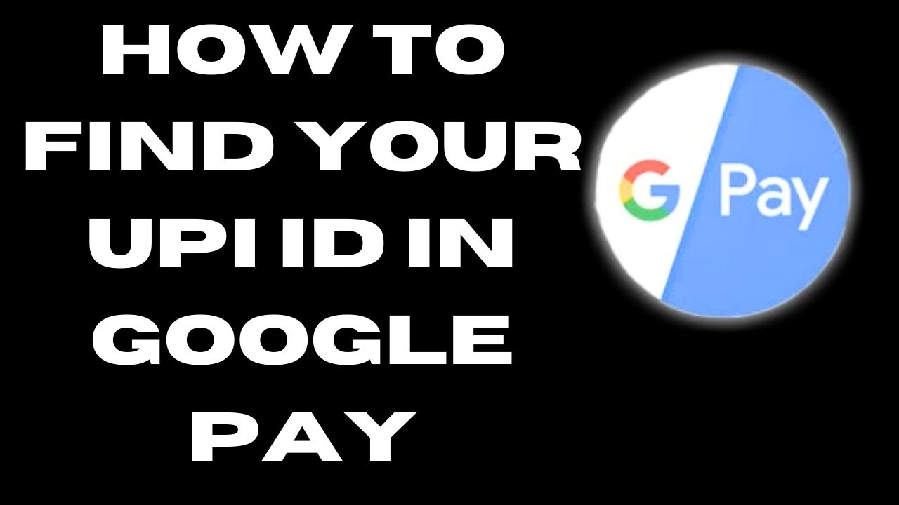 How to Find Your UPI ID in Google Pay
