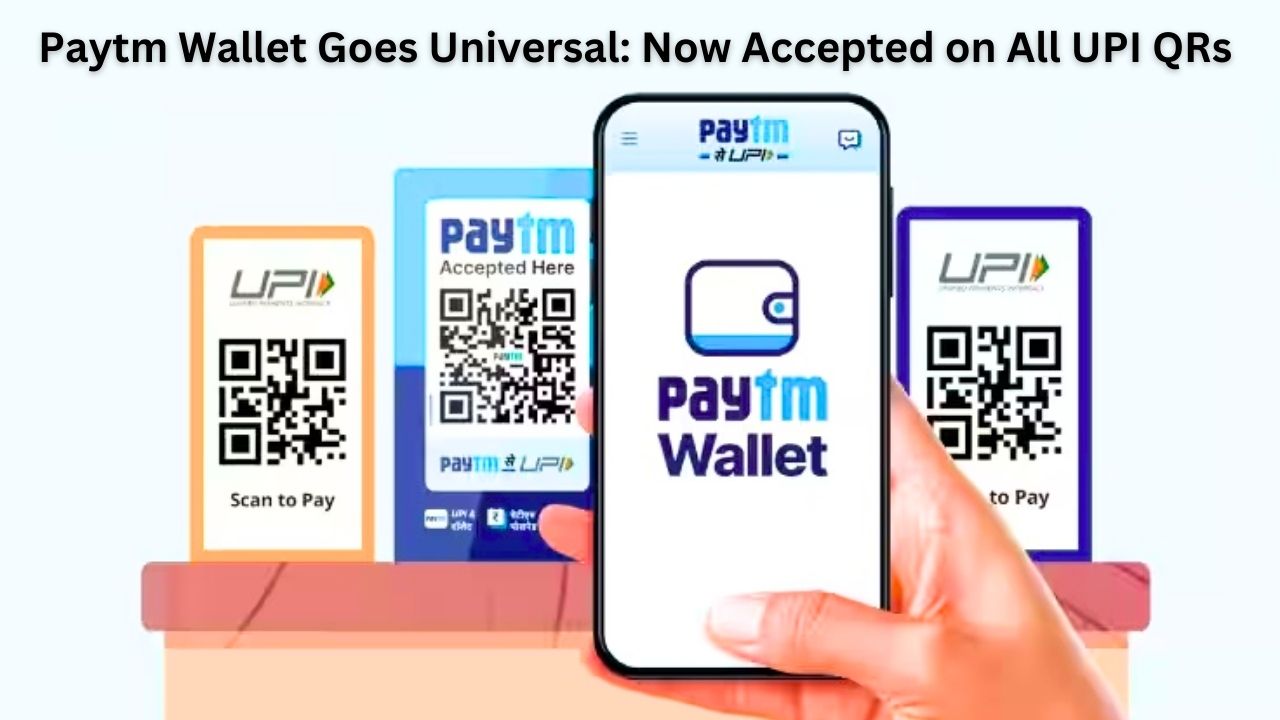 Paytm Wallet Goes Universal: Now Accepted on All UPI QRs