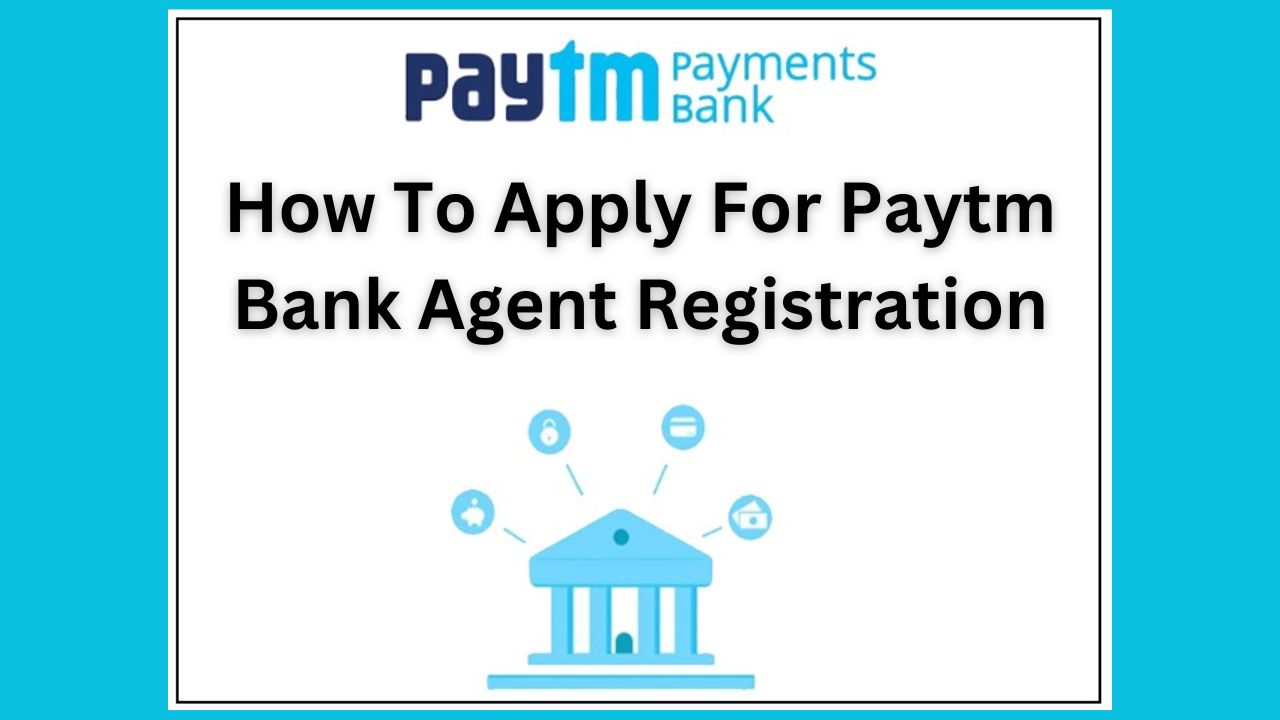 How To Apply For Paytm Bank Agent Registration